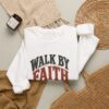 Walk By Faith Sweatshirt — Christian Inspirational Crewneck