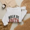 Walk By Faith Sweatshirt — Christian Inspirational Crewneck